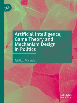cover image of Artificial Intelligence, Game Theory and Mechanism Design in Politics